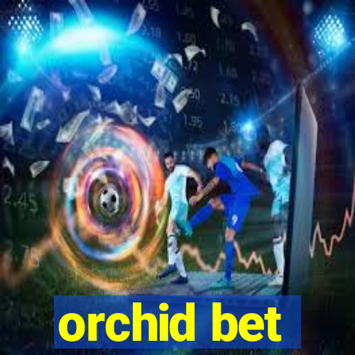 orchid bet