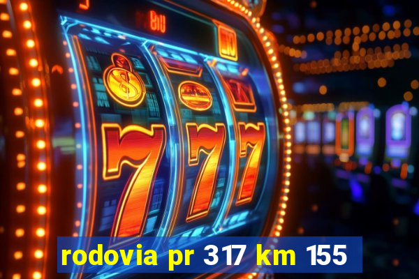 rodovia pr 317 km 155