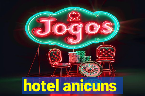 hotel anicuns