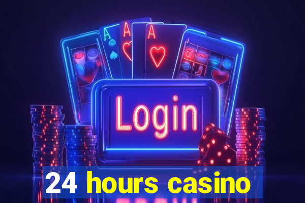 24 hours casino