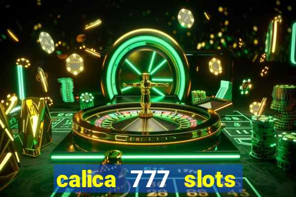 calica 777 slots paga mesmo