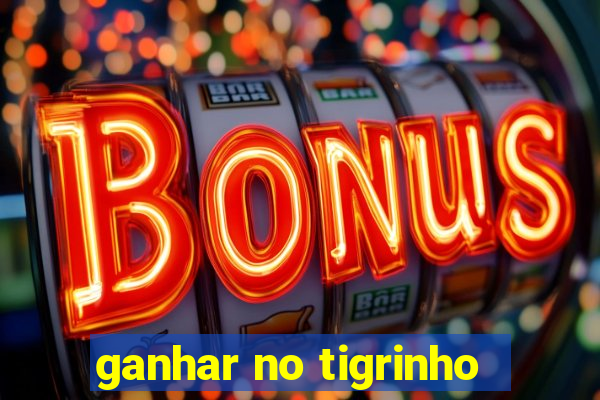 ganhar no tigrinho