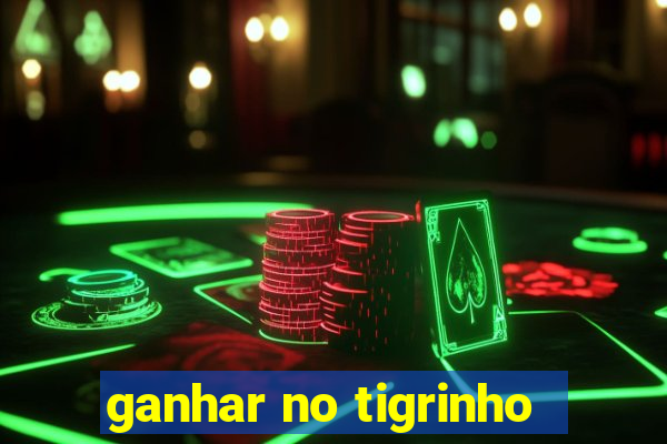 ganhar no tigrinho