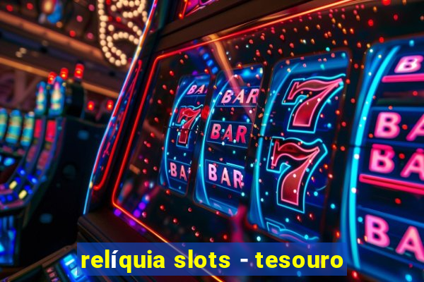 relíquia slots - tesouro