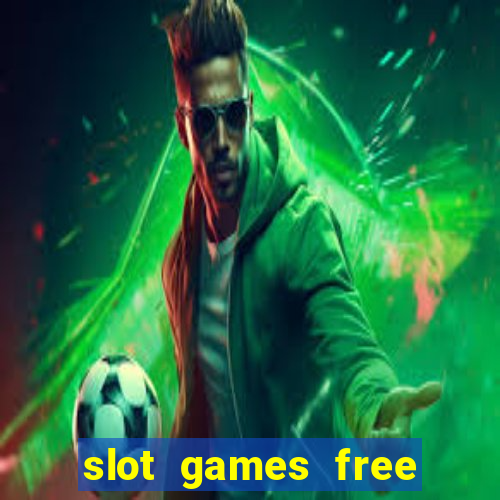 slot games free slot games