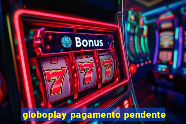 globoplay pagamento pendente