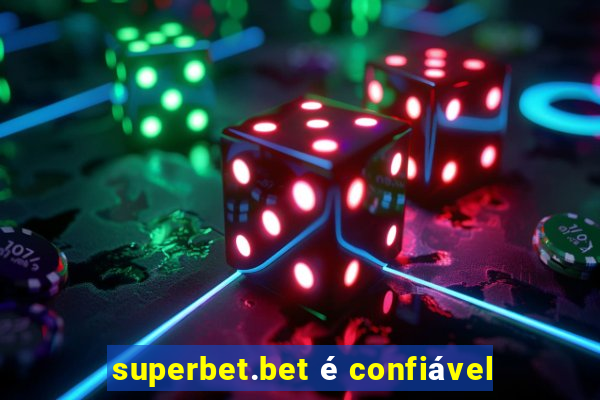 superbet.bet é confiável