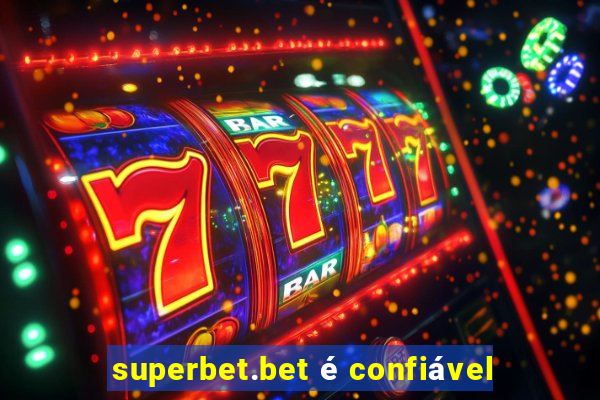 superbet.bet é confiável