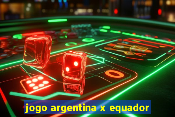 jogo argentina x equador