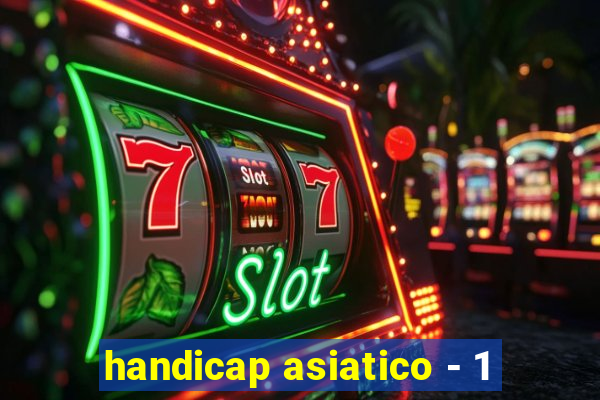 handicap asiatico - 1