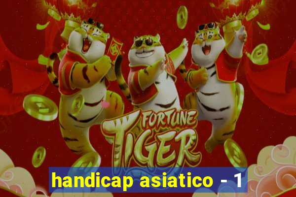 handicap asiatico - 1