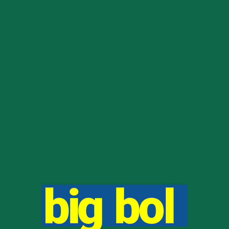 big bol