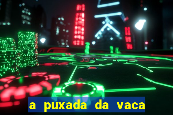 a puxada da vaca do jogo do bicho