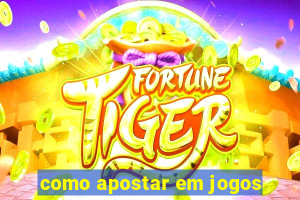 como apostar em jogos