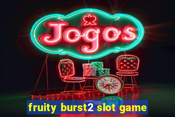 fruity burst2 slot game