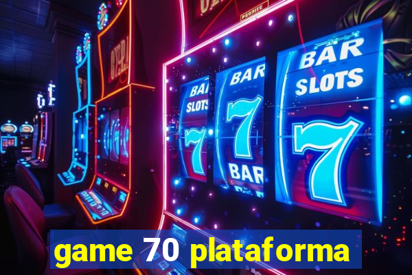 game 70 plataforma