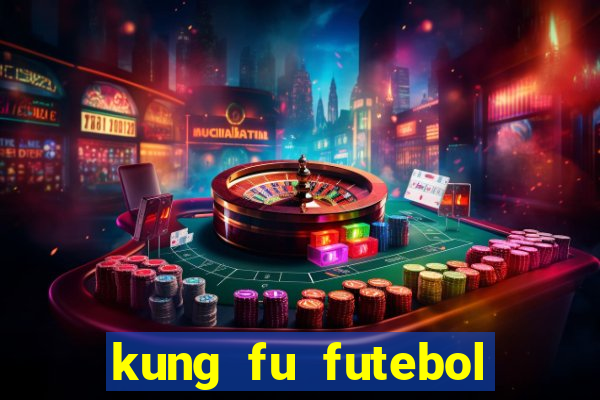 kung fu futebol clube filme completo dublado