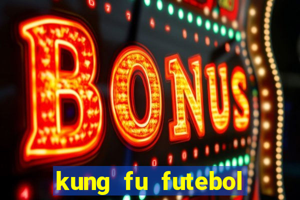 kung fu futebol clube filme completo dublado