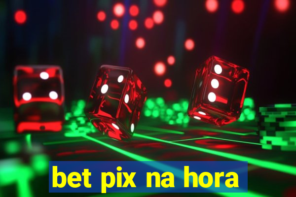 bet pix na hora