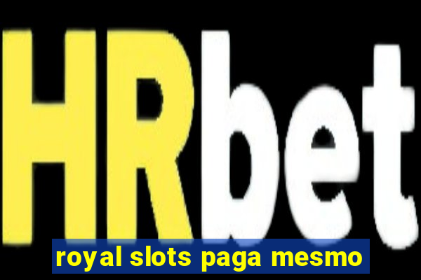 royal slots paga mesmo