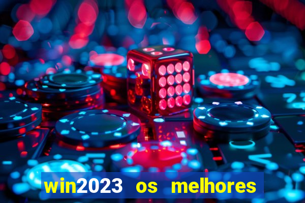 win2023 os melhores jogos de cassino