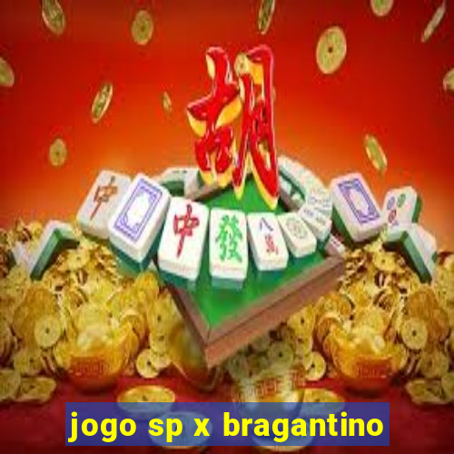 jogo sp x bragantino