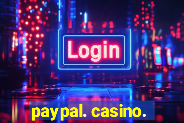 paypal. casino.