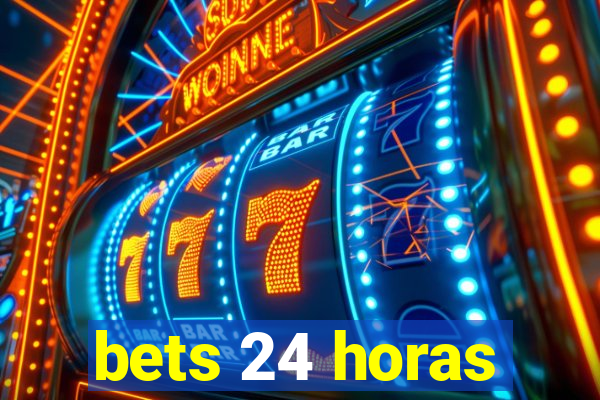 bets 24 horas