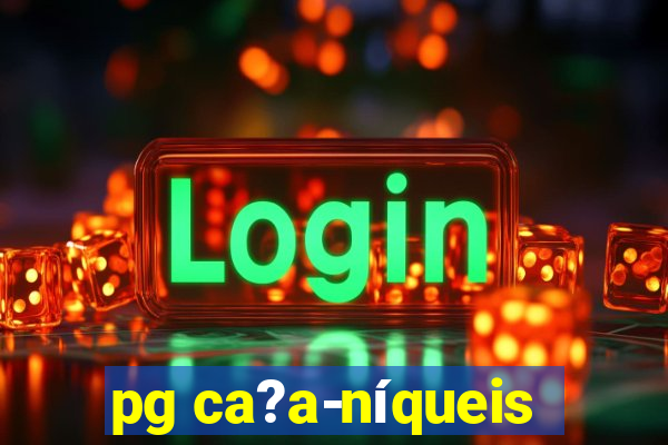 pg ca?a-níqueis