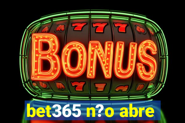 bet365 n?o abre