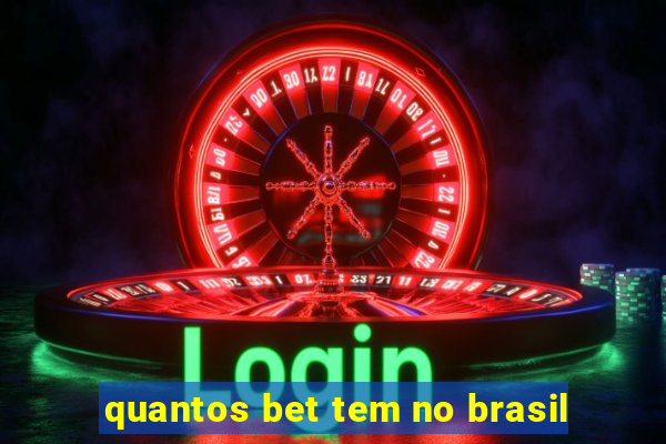 quantos bet tem no brasil