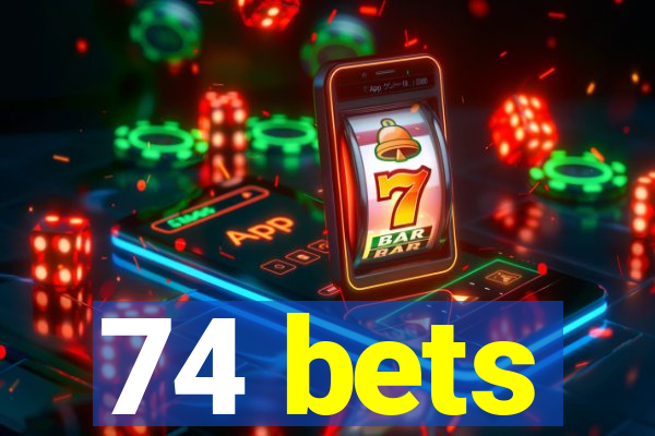 74 bets