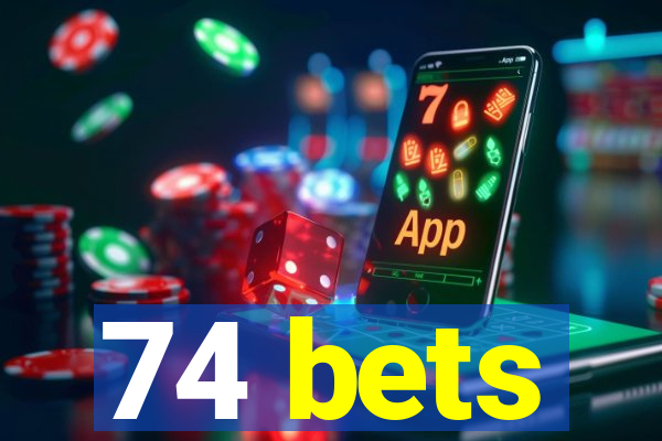 74 bets