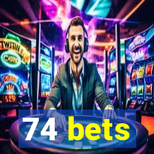 74 bets