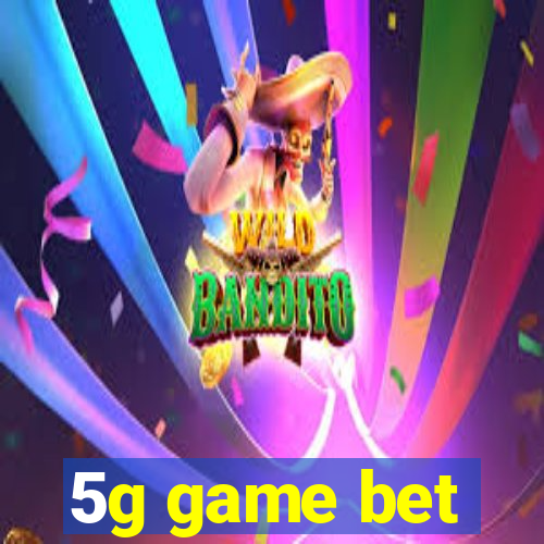 5g game bet