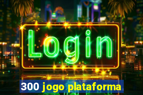 300 jogo plataforma