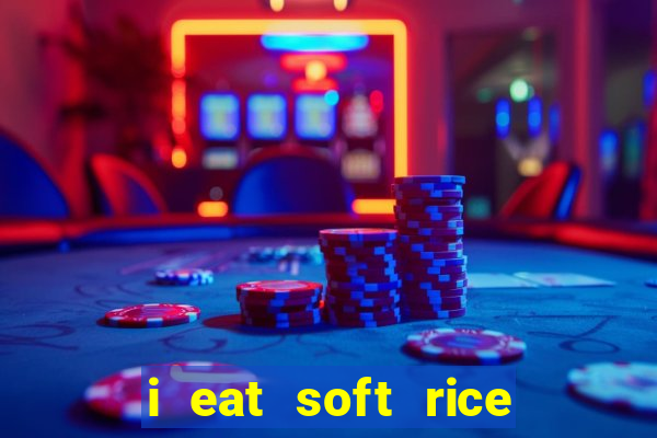 i eat soft rice in another world português