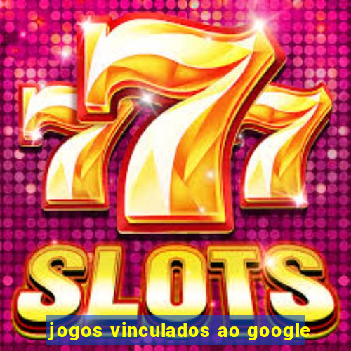 jogos vinculados ao google