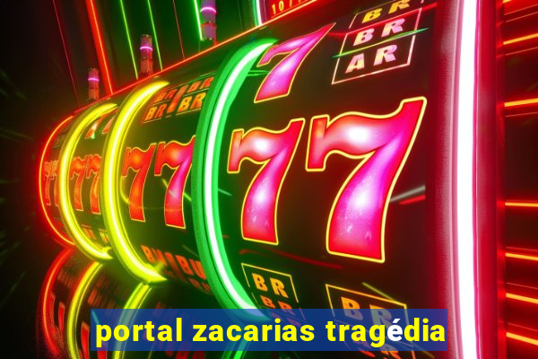 portal zacarias tragédia