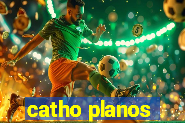 catho planos