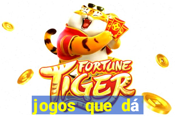 jogos que dá dinheiro grátis