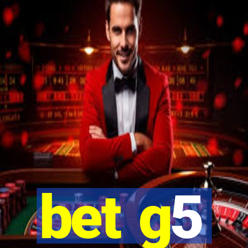 bet g5