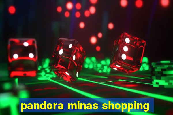 pandora minas shopping