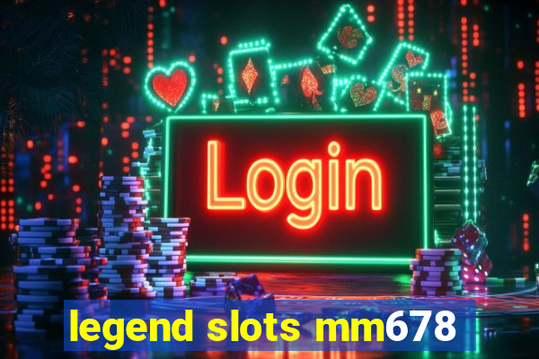 legend slots mm678