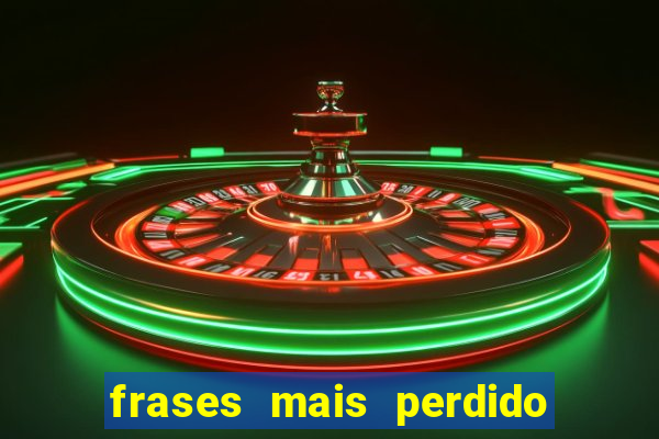 frases mais perdido que surdo em bingo