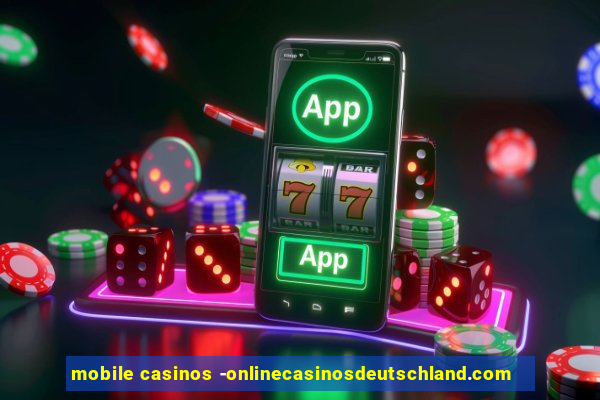 mobile casinos -onlinecasinosdeutschland.com