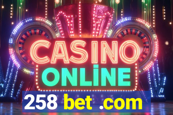 258 bet .com