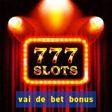 vai de bet bonus de cadastro