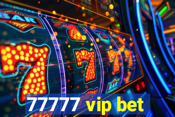 77777 vip bet