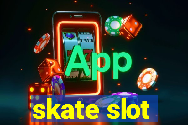 skate slot